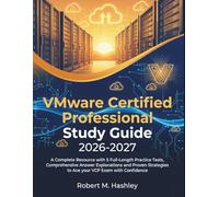 VMware Certified Professional Study Guide 2026-2027: A Complete Resource with 5 Full-Length Practice Tests, Comprehensive Answer Explanations and Proven Strategies to Ace your VCP Exam with Confidence