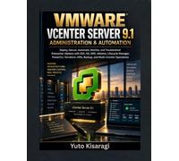 VMWARE VCENTER SERVER 9.1 ADMINISTRATION & AUTOMATION: Deploy, Secure, Automate, Monitor, and Troubleshoot Enterprise vSphere with ESX, HA, DRS, vMotion, Lifecycle Manager, PowerCLI, and Terraform