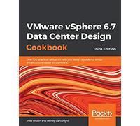Vmware Vsphere 6.7 Data Center Design Cookbook - Third Edition