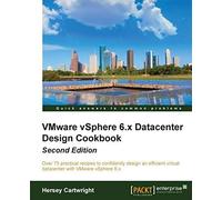 Vmware Vsphere 6.X Datacenter Design Cookbook - Second Edition