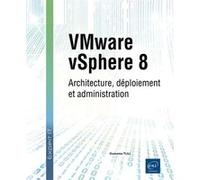 VMware vSphere 8 - Architecture, déploiement et administration
