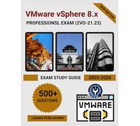 VMware vSphere 8.x Professional exam (2V0-21.23) Exam Study Guide 2025-2026: Master vSphere Architecture, ESXi, vCenter & VM Management - Practice Exams, Lab Scenarios & Study Tips