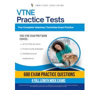 VNTE Practice Tests: VTNE Prep Book with 4 Full-Length Exams, 680 Realistic Questions, Clear Explanations, and Tailored Study Methods to Help You Pass the Veterinary Technician Exam on Your First Try