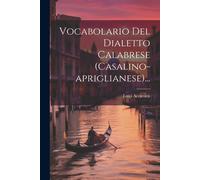 Vocabolario Del Dialetto Calabrese (Casalino-Apriglianese)...