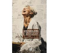 VOCABOLARIO DELLA FOLLIA ELEGANTE: Guida semiseria alle parole che non sapevano esistere