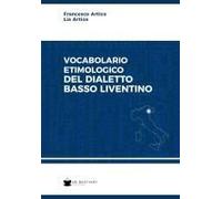 Vocabolario Etimologico Del Dialetto Basso Liventino