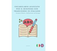 Vocabolario Inglese Avanzato per il Business con Traduzione in Italiano: Termini Chiave, Definizioni ed Esempi