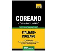 Vocabolario Italiano-Coreano Per Studio Autodidattico - 7000 Parole