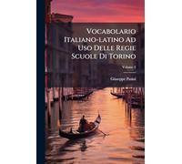 Vocabolario Italiano-latino Ad Uso Delle Regie Scuole Di Torino