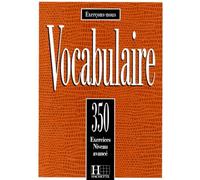Vocabulaire. 350 Exercices, Textes Et Glossaires, Niveau Avance