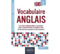Vocabulaire anglais Spécial classes prépas et enseignement supérieur B2-C1 Les mots indispensables à connaître pour s'exprimer dans un anglais riche et correct aux concours et aux examens - Sophie Seb