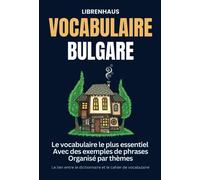 Vocabulaire Bulgare: Le vocabulaire le plus essentiel. Avec des exemples de phrases. Organisé par thèmes: Le lien entre le dictionnaire et le cahier de vocabulaire