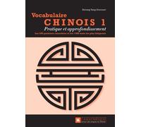 Vocabulaire Chinois 1 - Pratique Et Approfondissement - Les 500 Premiers Caractères Et Les 1000 Mots Les Plus Fréquents