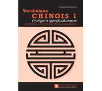 Vocabulaire Chinois 1 - Pratique Et Approfondissement - Les 500 Premiers Caractères Et Les 1000 Mots Les Plus Fréquents