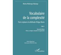 Vocabulaire de la complexité Post-scriptum à la Méthode d’Edgar Morin Tome 1 Nouvelle Édition Revue, corrigée, remaniée et augmentée - Marius Mukungu Kakangu - L'harmattan - broché - Essai