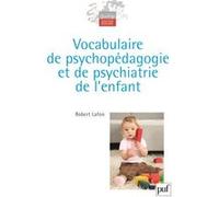 Vocabulaire de psychopédagogie et de psychiatrie de l'enfant Robert Lafon (Collection dirigée par), Robert Lafon (Auteur)