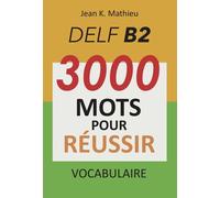 Vocabulaire Delf B2 - 3000 Mots Pour Réussir
