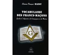 Vocabulaire des Francs-Maçons - Grade d'Apprenti, de Compagnon et de Maître Grades d'apprenti, compagnon et maître - Etienne-François Bazot - Crea Tone - broché - Essai