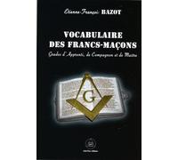 Vocabulaire des Francs-Maçons - Grade d'Apprenti, de Compagnon et de Maître Grades d'apprenti, compagnon et maître - Etienne-François Bazot - Crea Tone - broché - Essai