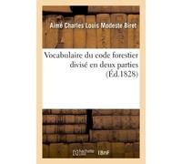 Vocabulaire du code forestier divisé en deux parties - Aimé Charles Louis Modeste Biret - Hachette Bnf - broché - Livre