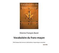 Vocabulaire du franc-maçon: Petit lexique des termes et abréviations maçonniques courantes