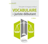 Vocabulaire du juriste débutant: Décrypter le langage juridique