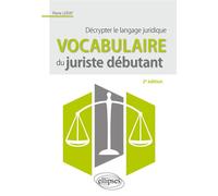 Vocabulaire du juriste débutant. Décrypter le langage juridique - 2e édition - Pierre Lerat - Ellipses - broché - Guide