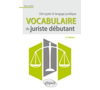 Vocabulaire du juriste débutant. Décrypter le langage juridique - Pierre Lerat - Ellipses - broché - Guide
