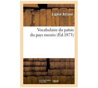 Vocabulaire Du Patois Du Pays Messin