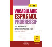 Vocabulaire espagnol progressif. Tout pour enrichir son expression écrite et orale en espagnol. B1-B2 (avec fichiers audio) Avec fichiers audio - Ibtissam Ouadi-Chouchane - Ellipses - broché - Méthode