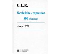 Vocabulaire et expression, 500 exercices, niveau CM