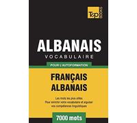 Vocabulaire Français-Albanais Pour L'autoformation - 7000 Mots