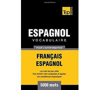 Vocabulaire Français-Espagnol Pour L'autoformation - 5000 Mots