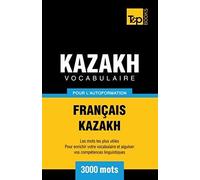Vocabulaire Français-Kazakh Pour L'autoformation - 3000 Mots