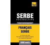 Vocabulaire Français-Serbe Pour L'autoformation - 5000 Mots
