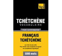 Vocabulaire Français-Tchétchène Pour L'autoformation - 5000 Mots