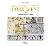 Vocabulaire illustré de l'ornement Par le décor de l'architecture et des autres arts - Evelyne Thomas - Eyrolles - broché - Etude