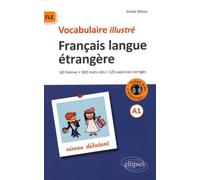 Vocabulaire illustré Français langue étrangère A1 Niveau débutant: 60 thèmes, 900 mots clés, 125 exercices corrigés
