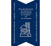 Vocabulaire Immobilier : Anglais - Français: Plus de 600 mots et locutions immobilières en anglais et en français