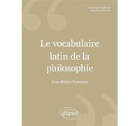 Vocabulaire latin de la philosophie (Le) - 2e édition revue et corrigée - Jean-Michel Fontanier - Ellipses - broché - Etude