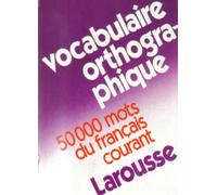 Vocabulaire orthographique: 50000 mots du français courant