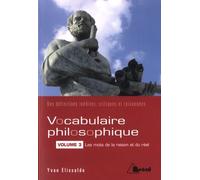 Vocabulaire Philosophique - Tome 3, Les Mots De La Raison Et Du Réel