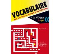 Vocabulaire. Plus de 100 jeux et quiz pour vous tester et découvrir le secret des mots Plus de 100 jeux et quiz pour vous tester et découvrir le secret des mots - Jean Lambert - Ellipses - broché - Mé