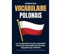 Vocabulaire Polonais: Le vocabulaire le plus essentiel. Avec des exemples de phrases. Organisé par thèmes: Le lien entre le dictionnaire et le cahier de vocabulaire