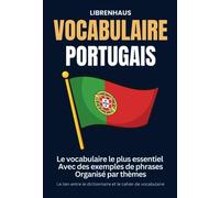 Vocabulaire Portugais: Le vocabulaire le plus essentiel. Avec des exemples de phrases. Organisé par thèmes: Le lien entre le dictionnaire et le cahier de vocabulaire