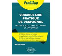 Vocabulaire pratique de l'espagnol: Acquisition du lexique courant et approfondi