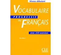 Vocabulaire progressif du français avec 250 exercices, niveau débutant