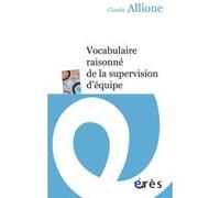 Vocabulaire raisonné de la supervision d'équipe Claude Allione (Auteur)