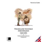 Vocabulaire technique d'archéologie Fr/Ang T.1 Préhistoire et protohistoire européenne - Patrick Le Cadre - Fedora - broché - Essai