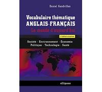 Vocabulaire thématique anglais-français: Le monde d'aujourd'hui - Société, environnement, économie, politique, technologie, santé